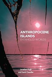 Icon image Anthropocene Islands: Entangled Worlds