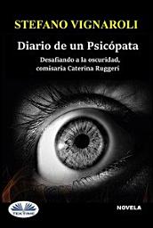 Icon image Diario de un psicópata: Desafiando a la oscuridad, comisaria caterina ruggeri