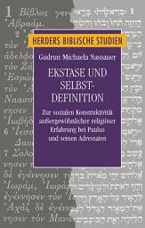 Icon image Ekstase und Selbstdefinition: Zur sozialen Konstruktivität außergewöhnlicher religiöser Erfahrung bei Paulus und seinen Adressaten