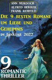 Icon image Die 9 besten Romane um Liebe und Geheimnis im Januar 2022: 9 Romantic Thriller