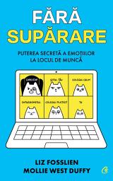 Icon image Fără supărare: puterea secretă a emoțiilor la locul de muncă
