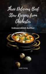 Icon image Three Delicious Beef Stew Recipes from Chichester: Independent Author