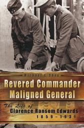 Icon image Revered Commander, Maligned General: The Life of Clarence Ransom Edwards, 1859-1931