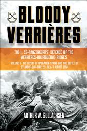 Icon image Bloody Verrières: The I. SS-Panzerkorps Defence of the Verrières-Bourguebus Ridges: Volume II: The Defeat of Operation Spring and the Battles of Tilly-la-Campagne, 23 July–5 August 1944