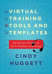 Icon image Virtual Training Tools and Templates: An Action Guide to Live Online Learning