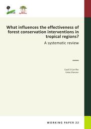 Icon image What influences the effectiveness of forest conservation interventions in tropical regions? A systematic review