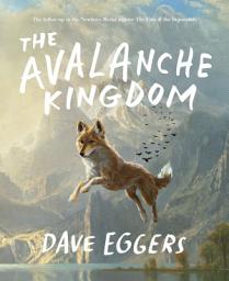 Icon image The Avalanche Kingdom: The Follow-Up to the Newbery Medal Winner The Eyes & the Impossible