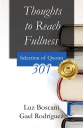 Icon image Thoughts to Reach Fullness: 301 Selection of Quotes