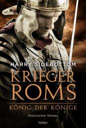 Icon image Krieger Roms - König der Könige: Historischer Roman