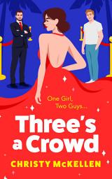 Icon image Three's a Crowd: The unmissable FRIENDS TO LOVERS spicy romantic comedy from Christy McKellen