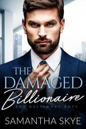 Icon image The Damaged Billionaire: A Second Chance Billionaire Romance