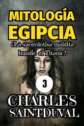 Icon image Mitología Egipcia: ¿La sacerdotisa maldita hundió el Titanic?
