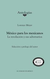 Icon image México para los mexicanos. La revolución y sus adversarios