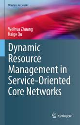 Icon image Dynamic Resource Management in Service-Oriented Core Networks