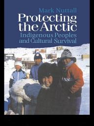Icon image Protecting the Arctic: Indigenous Peoples and Cultural Survival