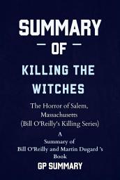 Icon image Summary of Killing the Witches by Bill O'Reilly and Martin Dugard: The Horror of Salem, Massachusetts (Bill O'Reilly's Killing Series)