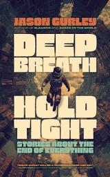 Icon image Deep Breath Hold Tight: Stories About the End of Everything