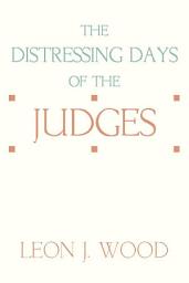 Icon image The Distressing Days of the Judges