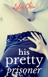 Icon image His Pretty Prisoner: A Captive Romance