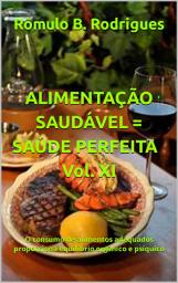Icon image ALIMENTAÇÃO SAUDÁVEL = SAÚDE PERFEITA Vol. XI: O consumo de alimentos adequados proporciona equilíbrio orgânico e psíquico