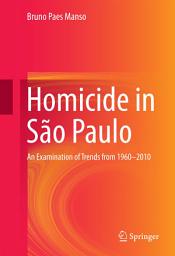 Icon image Homicide in São Paulo: An Examination of Trends from 1960-2010