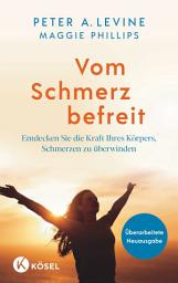 Icon image Vom Schmerz befreit: Entdecken Sie die Kraft Ihres Körpers, Schmerzen zu überwinden - Mit 15 Übungen als Audio-Download - Überarbeitete Neuausgabe