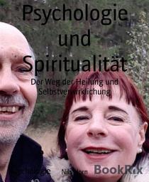 Icon image Psychologie und Spiritualität: Der Weg der Heilung und Selbstverwirklichung