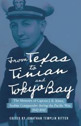 Icon image From Texas to Tinian and Tokyo Bay: The Memoirs of Captain J. R. Ritter, Seabee Commander during the Pacific War, 1942-1945
