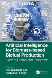 Icon image Artificial Intelligence for Biomass-based Biofuel Production: Current Status and Prospects