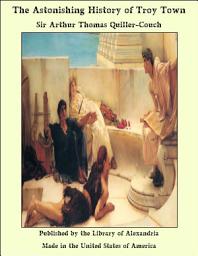 Icon image The Astonishing History of Troy Town