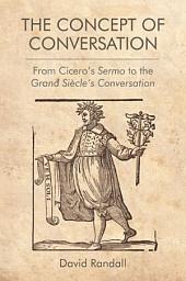 Icon image Concept of Conversation: From Cicero's Sermo to the Grand Siecle's Conversation