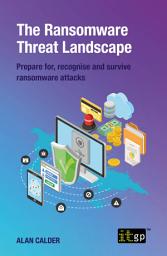 Icon image The Ransomware Threat Landscape - Prepare for, recognise and survive ransomware attacks