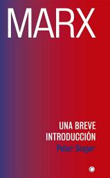 Icon image Marx: UNA BREVE INTRODUCCIÓN