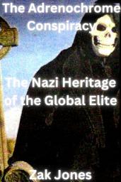 Icon image The Adrenochrome Conspiracy: The Nazi Heritage of the Global Elite
