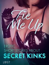 Icon image Tie Me Up: Erotic Short Stories About Secret Kinks