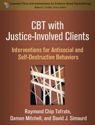Icon image CBT with Justice-Involved Clients: Interventions for Antisocial and Self-Destructive Behaviors