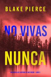Icon image No vivas nunca (Una novela de suspense de May Moore - Libro 3)