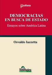 Icon image Democracias en busca de estado: Ensayos sobre América Latina