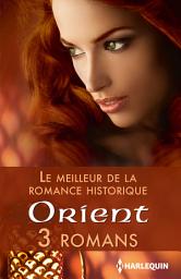 Icon image Le meilleur de la romance historique : Orient: 3 romans