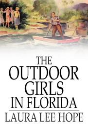 Icon image The Outdoor Girls in Florida: Or, Wintering in the Sunny South