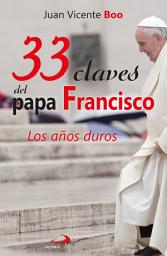 Icon image 33 claves del papa Francisco: Los años duros