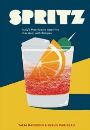 Icon image Spritz: Italy's Most Iconic Aperitivo Cocktail, with Recipes