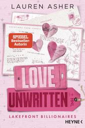 Icon image Love Unwritten – Lakefront Billionaires: Roman - Von der Autorin des SPIEGEL-Bestsellers und TikTok-Hypes »Dreamland Billionaires«