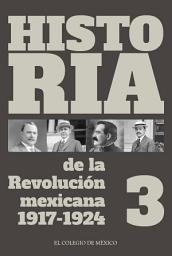 Icon image Historia de la Revolución Mexicana. 1917-1924: Volumen 3