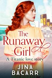 Icon image The Runaway Girl: A gripping, emotional historical romance aboard the Titanic