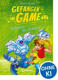 Icon image Gefangen im Game (Band 3) - Rebellion der Roboter: Spannendes Kinderbuch über Gaming für Jungen und Mädchen ab 8 Jahre