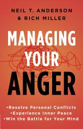 Icon image Managing Your Anger: Resolve Personal Conflicts, Experience Inner Peace, and Win the Battle for Your Mind