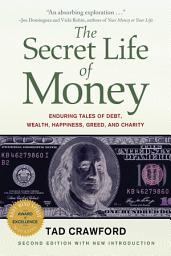 Icon image The Secret Life of Money: Enduring Tales of Debt, Wealth, Happiness, Greed, and Charity