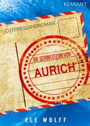 Icon image Die Schwestern von Aurich. Ostfriesland Roman