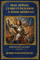 Icon image MAS AFINAL, COMO FUNCIONOU A IDADE MEDIEVAL?